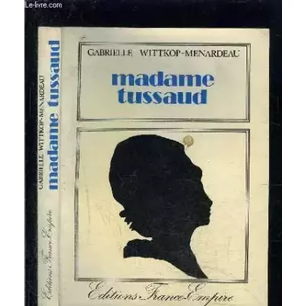 Madame Tussaud : Biographie - WITTKOP-MENARDEAU