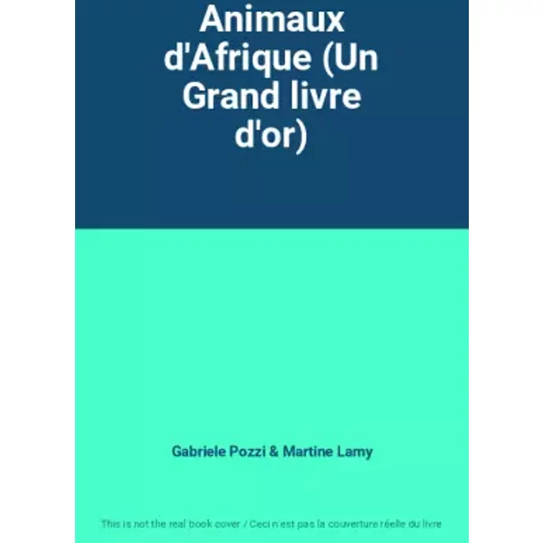 Animaux D'afrique (Un Grand Livre D'or) - Gabriele Pozzi, Martine Lamy-image