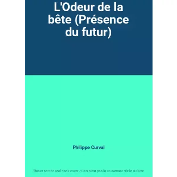 L'Odeur de la bête (Présence du futur) - Philippe Curval