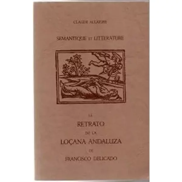 Sémantique et littérature : Le Retrato de la Loçana Andaluza de Francisco Delicado - Claude Allaigre