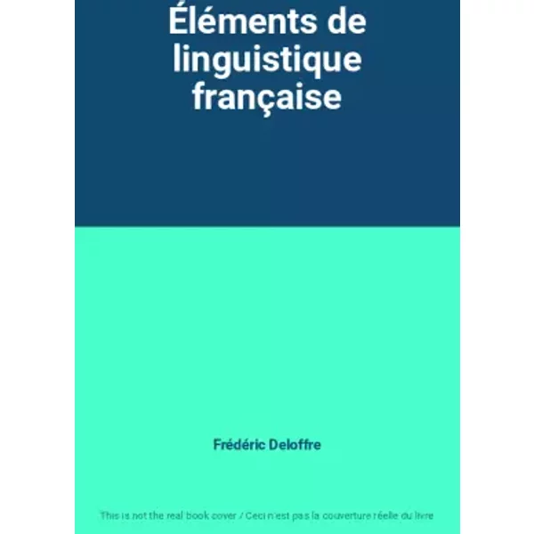 Éléments de linguistique française - Frédéric Deloffre