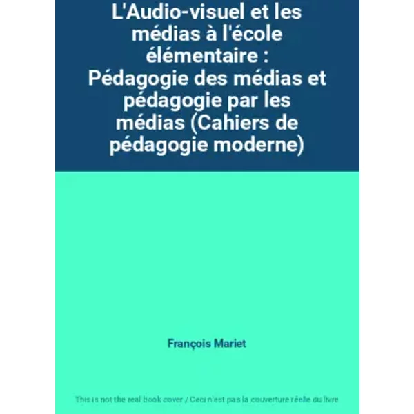 L'audio-Visuel Et Les MéDias à L'éCole éLéMentaire : PéDagogie Des MéDias Et PéDagogie Par Les MéDias (Cahiers De PéDagogie Mod - FrançOis Mariet-image