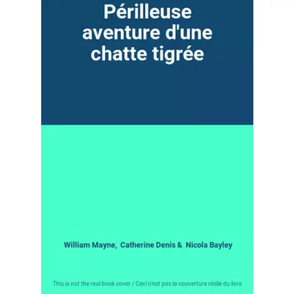 Périlleuse aventure d'une chatte tigrée - William Mayne, Catherine Denis, Nicola Bayley
