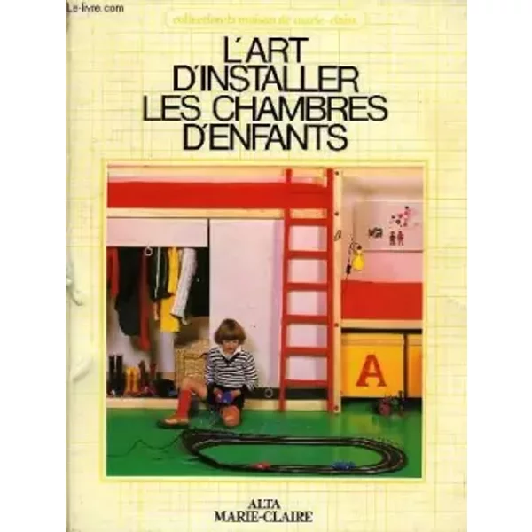 L'Art d'installer les chambres d'enfants (Collection La Maison de Marie-Claire) - Marc Berthier, Alain Chauvel