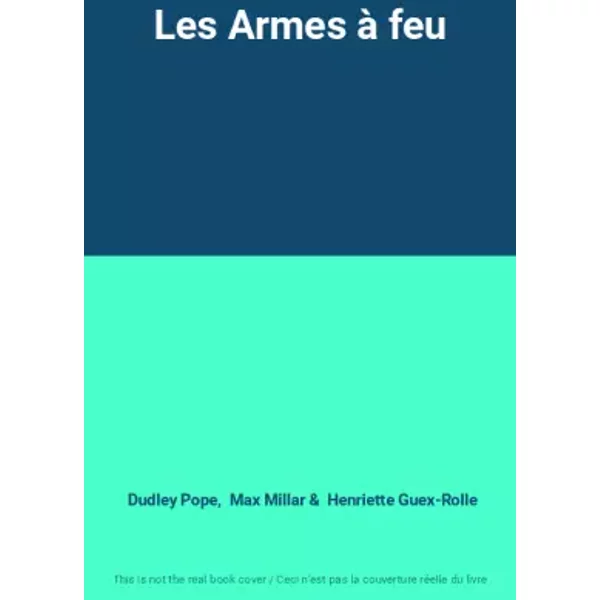 Les Armes à feu - Dudley Pope, Max Millar, Henriette Guex-Rolle