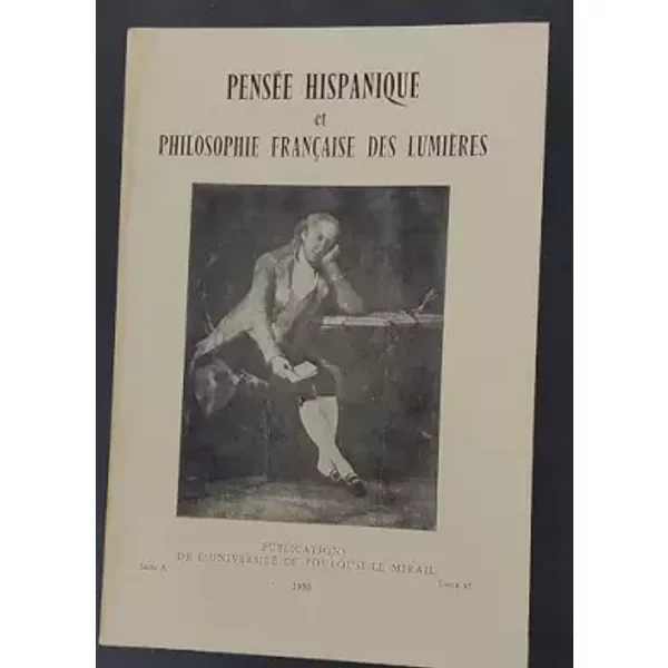 Pensée hispanique et philosophie française des Lumières : Ouvrage collectif (Publications de l'Université de Toulouse-Le Mirail) - José Luis Abellán, Equipe de philosophie ibérique et ibéro-américaine