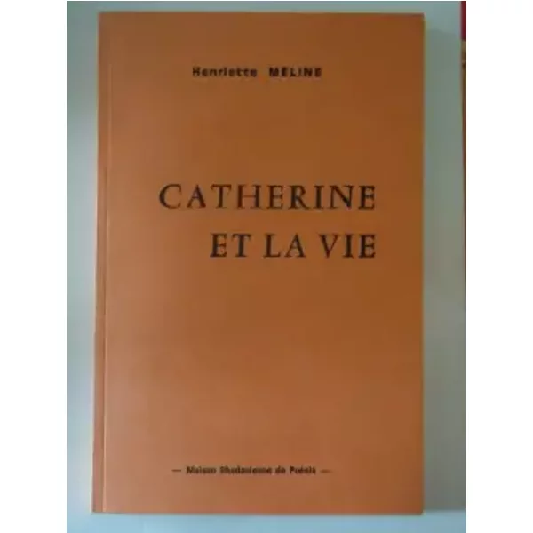 Catherine Et La Vie (Collection Rencontres Artistiques Et LittéRaires) - Henriette MéLine-image