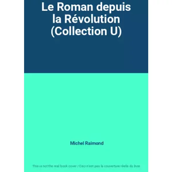 Le Roman depuis la Révolution (Collection U) - Michel Raimond