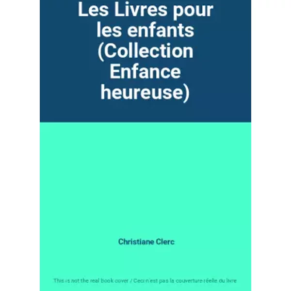 Les Livres pour les enfants (Collection Enfance heureuse) - Christiane Clerc