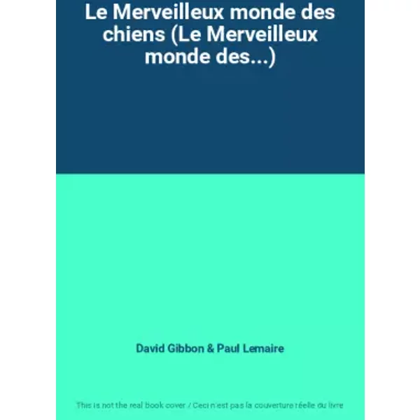 Le Merveilleux Monde Des Chiens (Le Merveilleux Monde Des...) - David Gibbon, Paul Lemaire-image