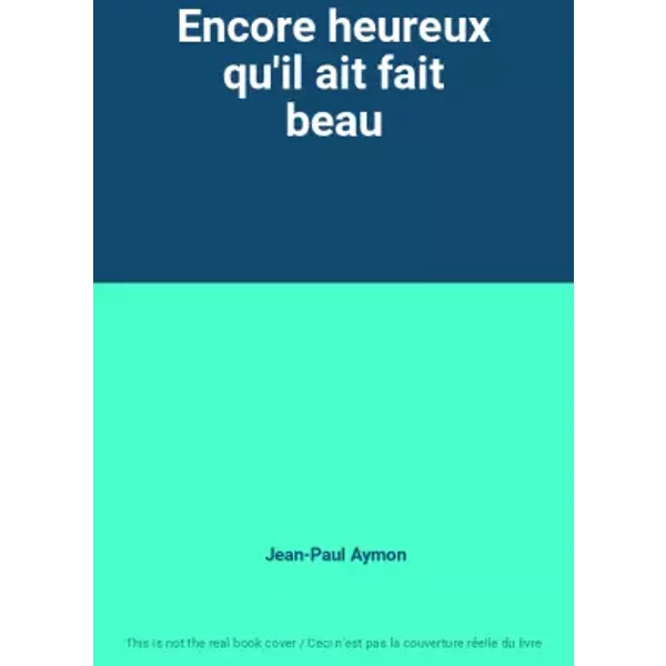 Encore Heureux Qu'il Ait Fait Beau - Jean-Paul Aymon-image
