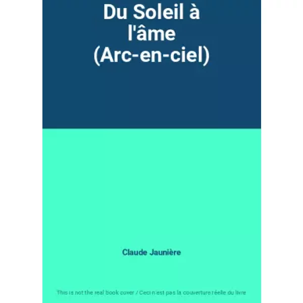 Du Soleil à L'âMe (Arc-En-Ciel) - Claude JaunièRe-image