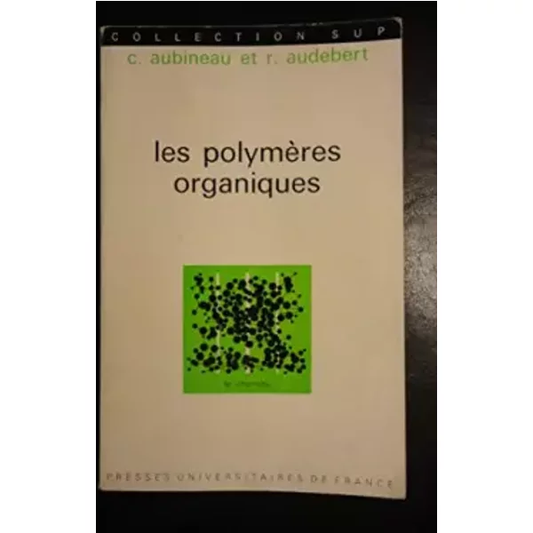 Les Polymères organiques (Collection Sup) - Claude Aubineau, Roland Audebert