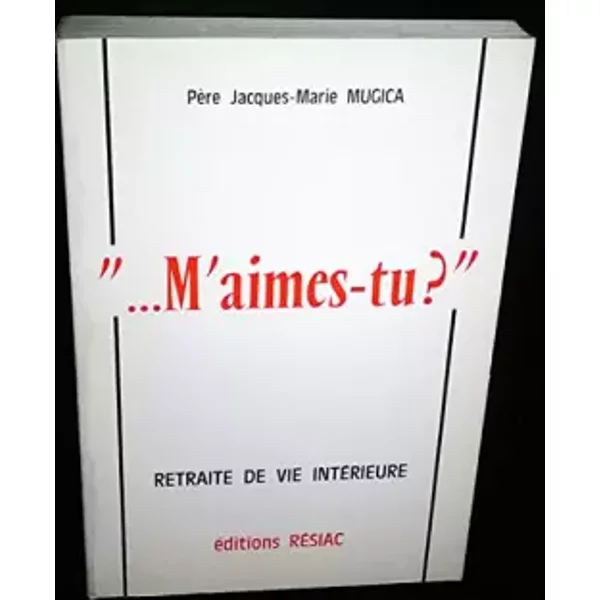 M'aimes-tu ? : Retraite de vie intérieure - Jacques Marie Mugica