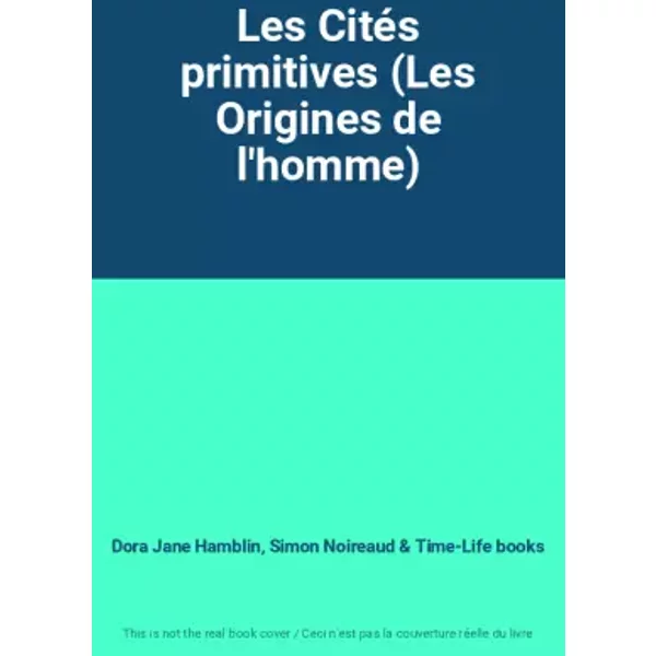 Les Cités primitives (Les Origines de l'homme) - Dora Jane Hamblin, Simon Noireaud, Time-Life books
