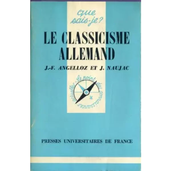 Le Classicisme allemand (Que sais-je) - Joseph François Angelloz, Jeanne Naujac