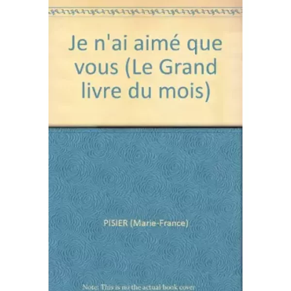 Je N'ai Aimé Que Vous (Le Grand Livre Du Mois) - Marie-France Pisier-image