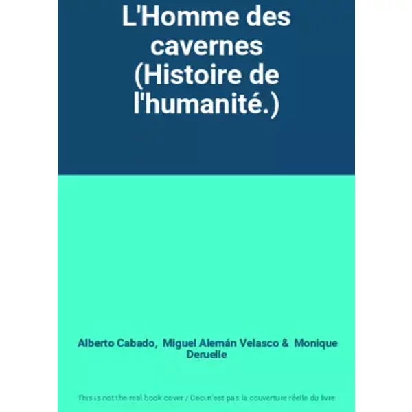 L'Homme des cavernes (Histoire de l'humanité.) - Alberto Cabado, Miguel Alemán Velasco, Monique Deruelle