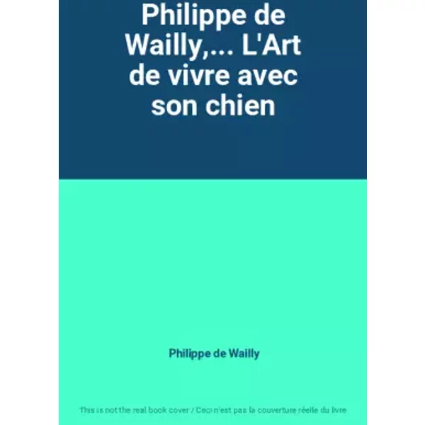 Philippe De Wailly,... L'art De Vivre Avec Son Chien - Philippe De Wailly-image
