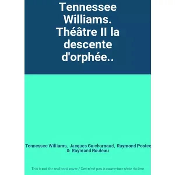 Tennessee Williams. Théâtre II la descente d'orphée.. - Tennessee Williams, Jacques Guicharnaud, Raymond Postec, Raymond Rouleau
