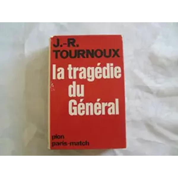 J.-R. Tournoux. La Tragédie du général - Jean-Raymond Tournoux