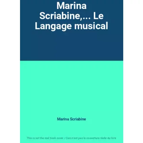 Marina Scriabine,... Le Langage musical - Marina Scriabine