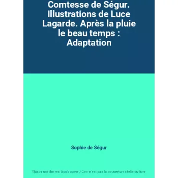 Comtesse De SéGur. Illustrations De Luce Lagarde. AprèS La Pluie Le Beau Temps : Adaptation - Sophie De SéGur-image