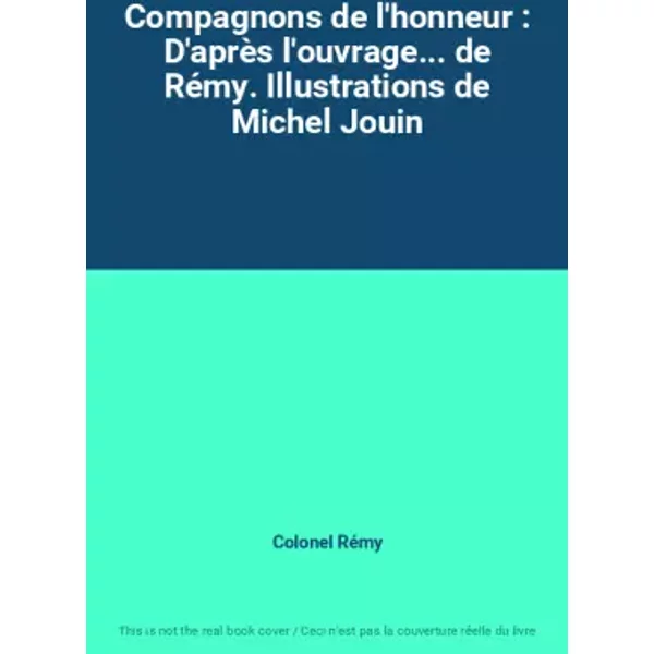 Compagnons De L'honneur : D'aprèS L'ouvrage... De RéMy. Illustrations De Michel Jouin - Colonel RéMy-image