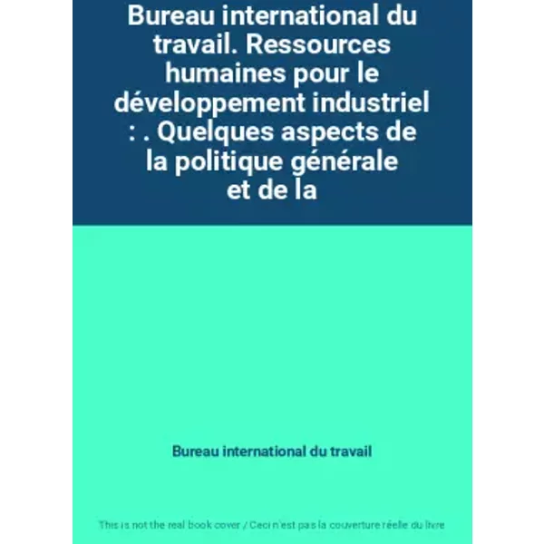 Bureau International Du Travail. Ressources Humaines Pour Le DéVeloppement Industriel : . Quelques Aspects De La Politique GéNéRale Et De La - Bureau International Du Travail-image