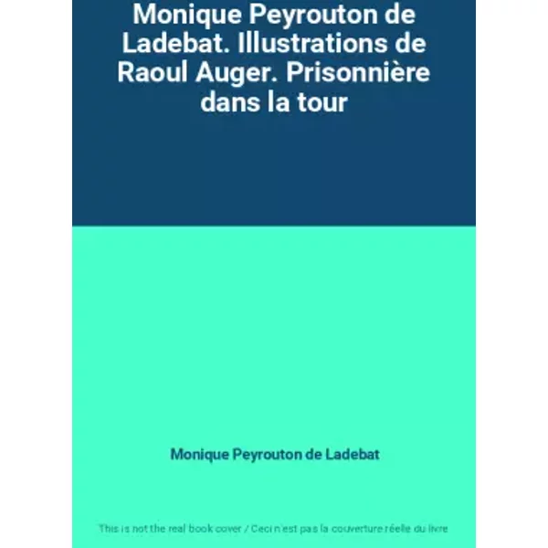 Monique Peyrouton De Ladebat. Illustrations De Raoul Auger. PrisonnièRe Dans La Tour - Monique Peyrouton De Ladebat-image