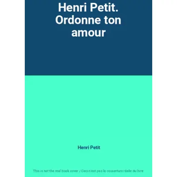 Henri Petit. Ordonne ton amour - Henri Petit