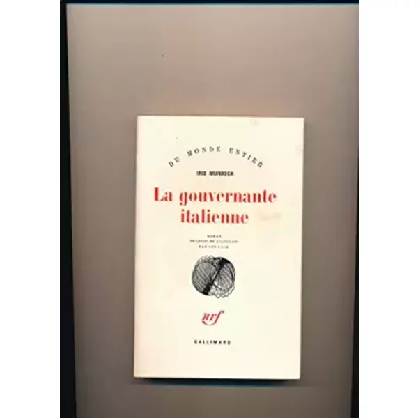 Iris Murdoch. La Gouvernante italienne : Ethe Italian girle. Traduit de l'anglais par Léo Lack - Iris Murdoch, Léo Lack