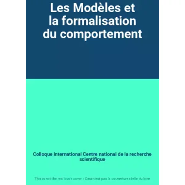 Les ModèLes Et La Formalisation Du Comportement - Colloque International Centre National De La Recherche Scientifique-image