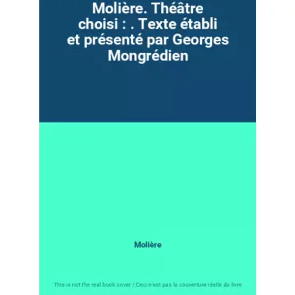 Molière. Théâtre choisi : . Texte établi et présenté par Georges Mongrédien - Molière