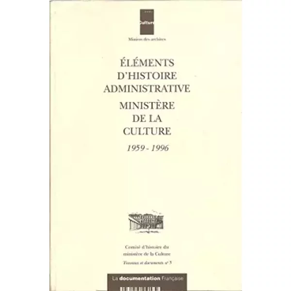 ÉLéMents D'histoire Administrative : MinistèRe De La Culture, 1959-1996 (Travaux Et Documents)-image