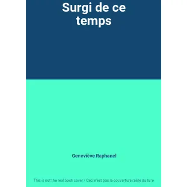 Surgi de ce temps - Geneviève Raphanel