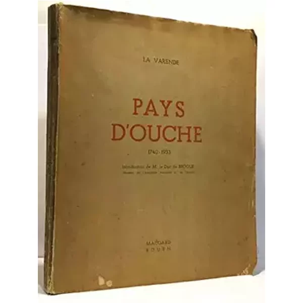 La Varende. Pays d'Ouche, 1740-1933 : . Introduction de M. le duc de Broglie - Jean de La Varende, Maurice de Broglie