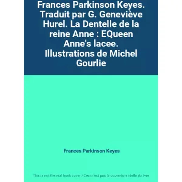 Frances Parkinson Keyes. Traduit par G. Geneviève Hurel. La Dentelle de la reine Anne : EQueen Anne's lacee. Illustrations de Michel Gourlie - Frances Parkinson Keyes