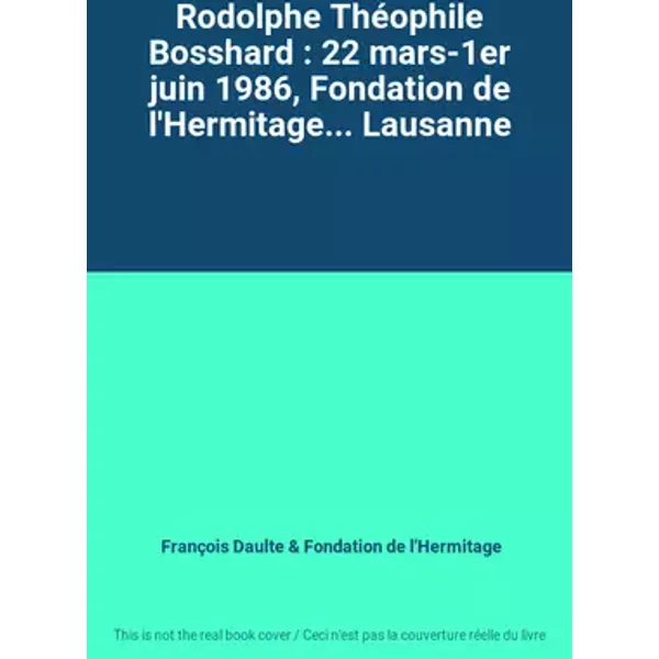 Rodolphe Théophile Bosshard : 22 mars-1er juin 1986, Fondation de l'Hermitage... Lausanne - François Daulte, Fondation de l'Hermitage