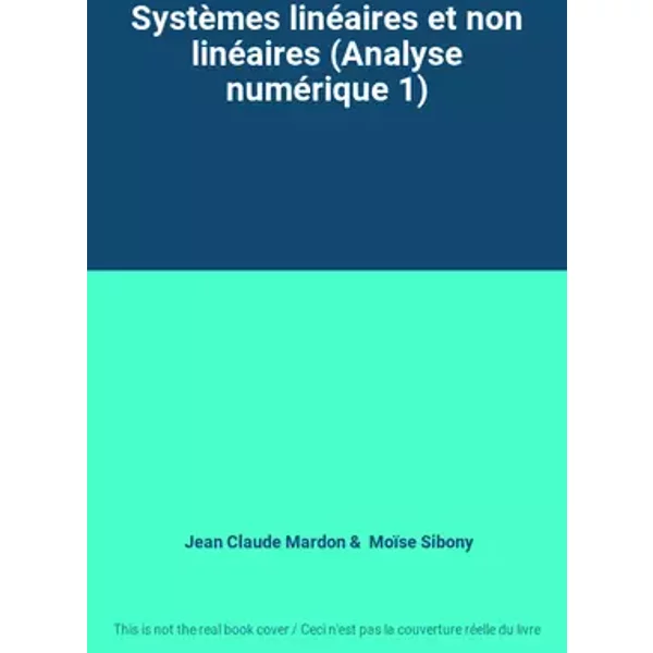 Systèmes linéaires et non linéaires (Analyse numérique 1) - Jean Claude Mardon
