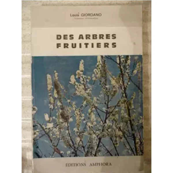 Louis Giordano,... Des Arbres fruitiers : Plantation et conduite des arbres fruitiers - Louis Giordano