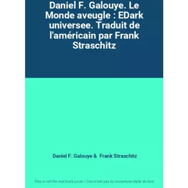 Daniel F. Galouye. Le Monde aveugle : EDark universee. Traduit de l'américain par Frank Straschitz - Daniel F. Galouye, Frank Straschitz
