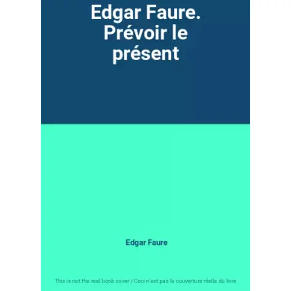 Edgar Faure. PréVoir Le PréSent - Edgar Faure-image