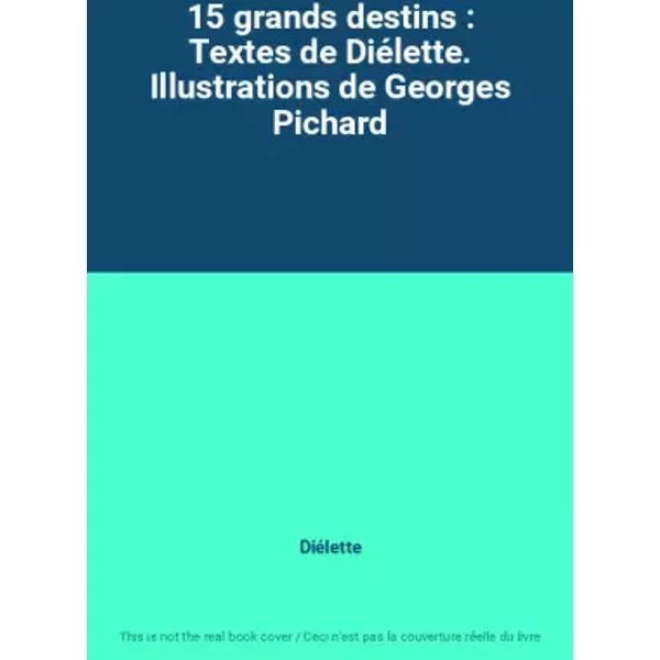 15 Grands Destins : Textes De DiéLette. Illustrations De Georges Pichard - DiéLette-image