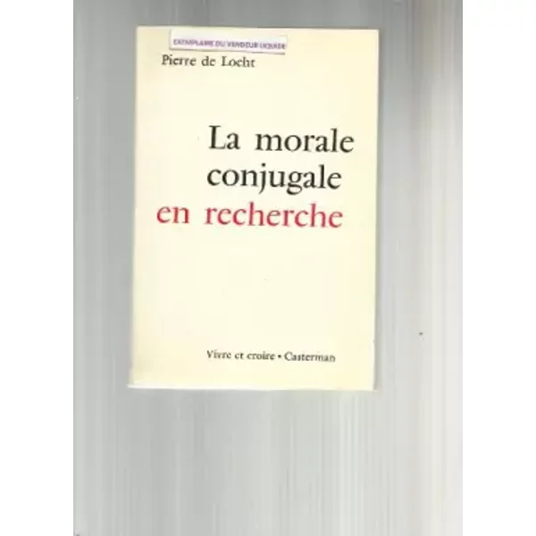 La Morale conjugale en recherche : Par Pierre de Locht - Pierre De Locht