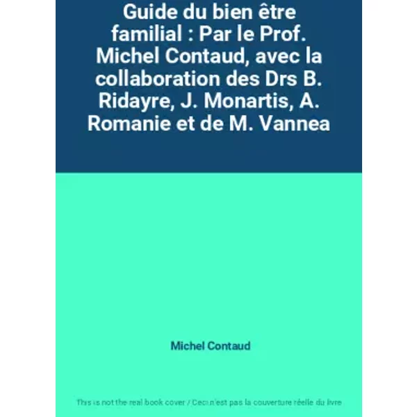 Guide Du Bien êTre Familial : Par Le Prof. Michel Contaud, Avec La Collaboration Des Drs B. Ridayre, J. Monartis, A. Romanie Et De M. Vannea - Michel Contaud-image