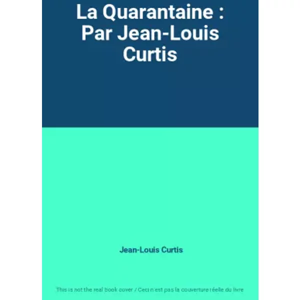 La Quarantaine : Par Jean-Louis Curtis - Jean-Louis Curtis-image