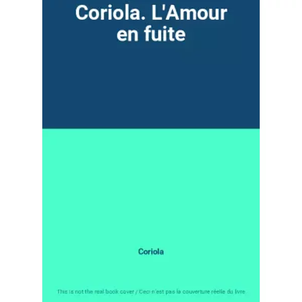 Coriola. L'Amour en fuite - Coriola