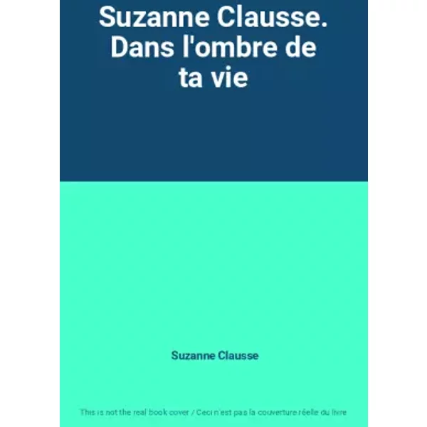 Suzanne Clausse. Dans L'ombre De Ta Vie - Suzanne Clausse-image