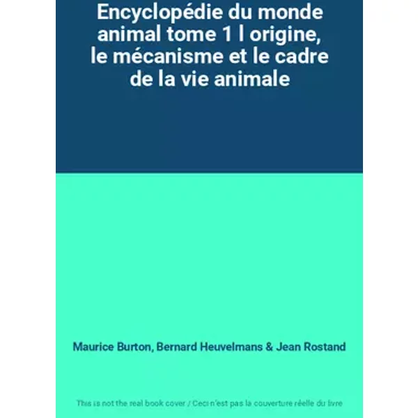 Encyclopédie du monde animal tome 1 l origine, le mécanisme et le cadre de la vie animale - Maurice Burton, Bernard Heuvelmans, Jean Rostand